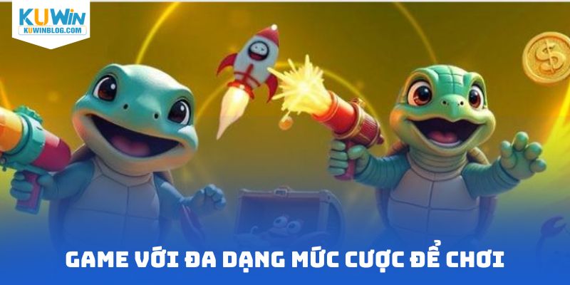 Game với đa dạng mức cược để chơi