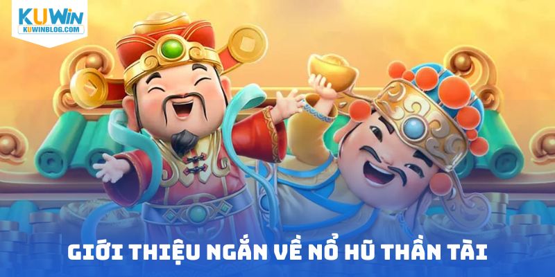 Giới thiệu ngắn về nổ hũ thần tài