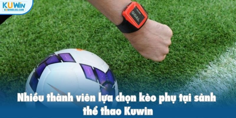 Nhiều thành viên lựa chọn kèo phụ tại sảnh thể thao Kuwin