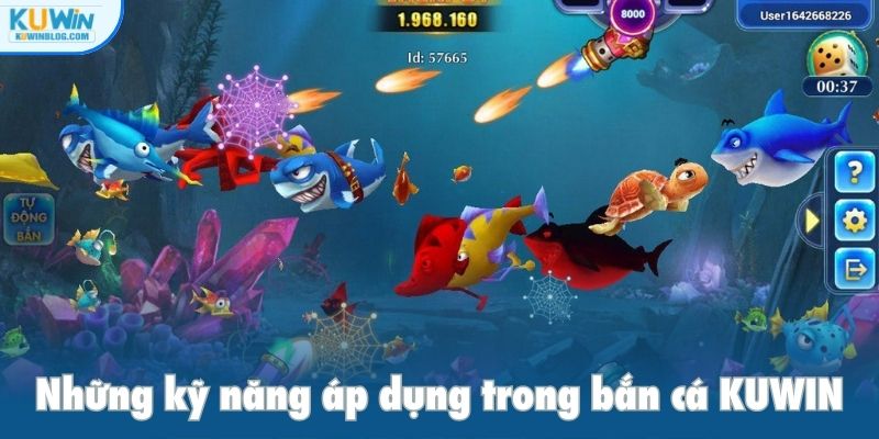 Những kỹ năng áp dụng trong bắn cá KUWIN