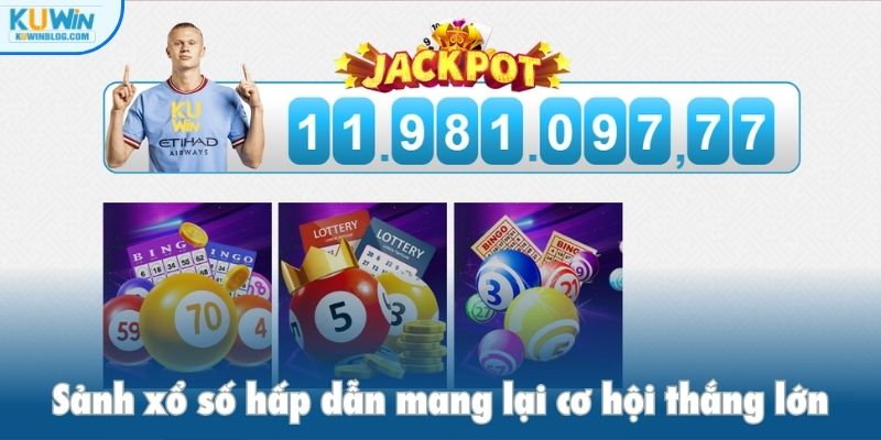 Sảnh xổ số hấp dẫn mang lại cơ hội thắng lớn