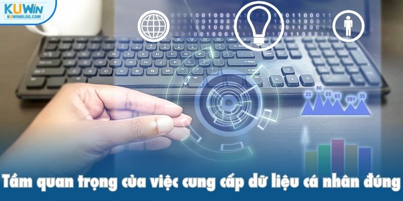 Tầm quan trọng của việc cung cấp dữ liệu cá nhân đúng