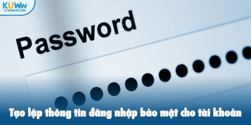 Tạo lập thông tin đăng nhập bảo mật cho tài khoản