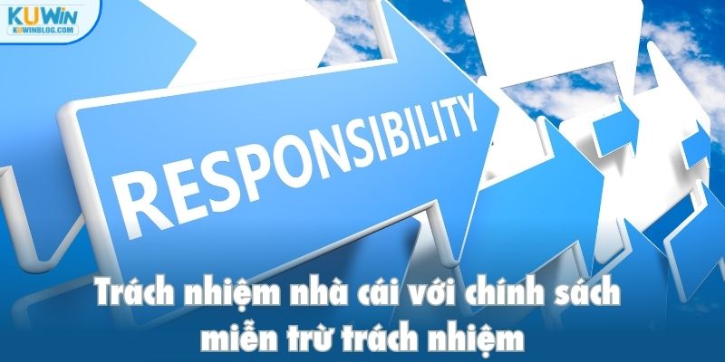 Trách nhiệm nhà cái với chính sách miễn trừ trách nhiệm